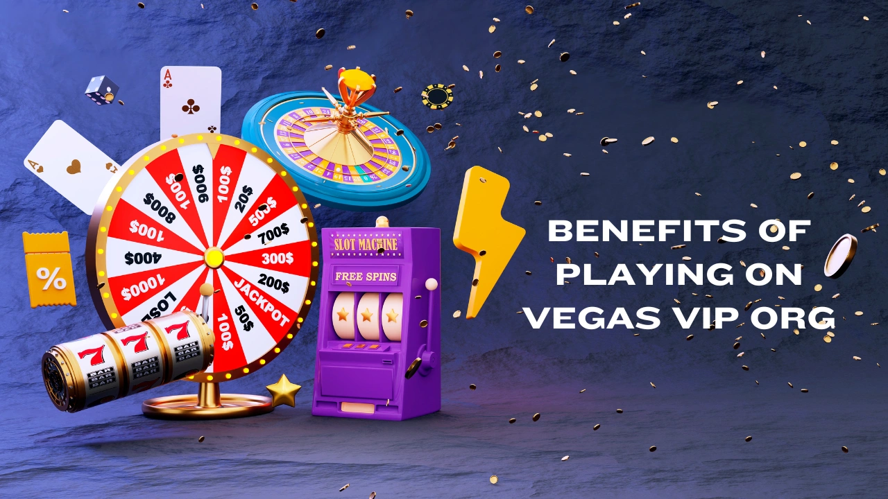 Benefits of Playing on Vegas VIP Org