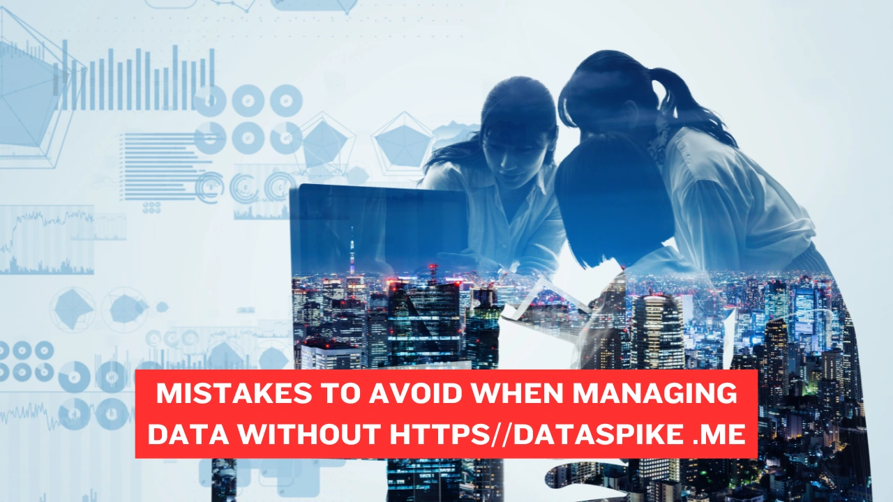 Mistakes to Avoid When Managing Data Without https//dataspike .me